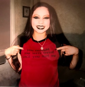 Me, age 17, sporting my "You thought you were weird until you met me" tee